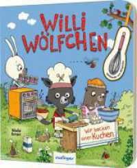 Willi Wölfchen: Wir backen einen Kuchen! : Pappbuch mit Backzutaten aus Pappe zum Mitspielen (Willi Wölfchen) （Auflage. 2024. 10 S. 196.00 mm）