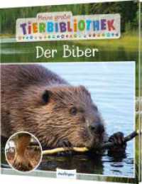 Meine große Tierbibliothek: Der Biber : Erstes Wissen für Vor- und Grundschule. Kompaktes Wissen für erste Referate (Meine große Tierbibliothek) （Auflage. 2024. 32 S. 246.00 mm）