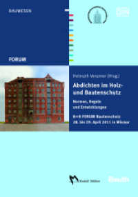 Abdichten im Holz- und Bautenschutz : Normen, Regeln und Entwicklungen. B+B FORUM Bautenschutz vom 28. bis 29. April in Wismar （2011. 220 S. m. 186 Abb. 21 cm）