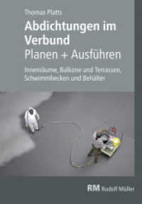Abdichtungen im Verbund : Innenräume, Balkone und Terrassen, Schwimmbecken und Behälter. Innenräume, Balkone und Terrassen, Schwimmbäder und Behälter （2019. 245 S. 283 Abbildungen und 26 Karten/Tabellen. 24 cm）
