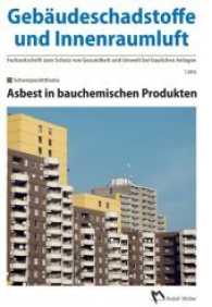 Gebäudeschadstoffe und Innenraumluft, Band 1: Asbest in bauchemischen Produkten Nr.1/2016 : Asbest in bauchemischen Produkten (Gebäudeschadstoffe und Innenraumluft Band 1) （2016. 72 S.）