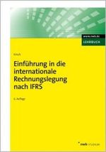 Einführung in die internationale Rechnungslegung nach IFRS (NWB Studium Betriebswirtschaft) （6., überarb. u. erw. Aufl. 2009. XXII, 449 S. m. 168 Abb. 24 cm）