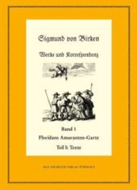 Sigmund von Birken: Werke und Korrespondenz. Band 1 Floridans Amaranten-Garte : Tl.1: Text; Tl.2: Kommentar (Neudrucke deutscher Literaturwerke. N. F. 55/56) （2009. CLXVIII, 1044 S. 6 b/w img. 240 mm）