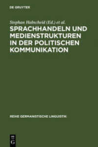 言語行為と政治的コミュニケーションにおけるメディア構築<br>Sprachhandeln und Medienstrukturen in der politischen Kommunikation (Reihe Germanistische Linguistik 279) （Reprint 2011. 2007. VI, 358 S. 43 b/w ill. 230 mm）
