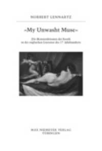"My unwasht Muse" : (De-)Konstruktionen der Erotik in der englischen Literatur des 17. Jahrhunderts (Buchreihe der Anglia / Anglia Book Series 41) （2009. X, 376 S. 10 b/w ill. 230 mm）