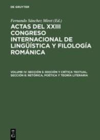 Actas del XXIII Congreso Internacional de Linguistica y Filologia Romanica. Bd.4 Edicion y critica textual - Retorica, poetica y teoria （Reprint 2015. 2003. 429 S. Zahlr. Abb. 230 mm）
