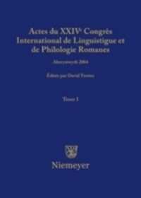 Actes du XXIV Congrès International de Linguistique et de Philologie Romanes / Actes du XXIV Congrès International de Li Tome.1 (Actes du XXIV Congrès International de Linguistique et de Philologie Romanes Tome I)