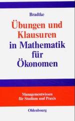 Übungen und Klausuren in Mathematik für Ökonomen (Managementwissen Für Studium Und Praxis")