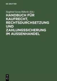 Handbuch für Kaufrecht, Rechtsdurchsetzung und Zahlungssicherung im Außenhandel : Internationale Kaufverträge, internationale Produkthaftung, Eigentumsvorbehalt, Schiedgerichtsbarkeit, gerichtliche Durchsetzung und Vollstreckung, inte （2014. XXXVIII, 1070 S. 230 mm）