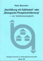 'Nachf&auml;llung mit Kalkhydrat' oder 'Biologische Phosphorentfernung' : Ein Verfahrensvergleich. Diss. (Stuttgarter Berichte zur Siedlungswasserwirtschaft)