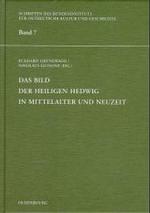 Das Bild der Heiligen Hedwig in Mittelalter und Neuzeit (Schriften des Bundesinstituts für ostdeutsche Kultur und Geschichte 7) （1996. 257 S. m. Abb. u. Noten. 23,5 cm）