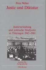 Justiz Und Diktatur : Justizverwaltung Und Politische Strafjustiz in Thüringen 1945-1961. Veröffentlichungen Zur Sbz-/Ddr-Forschung Im Institut Für Zeitgeschichte (Quellen Und Darstellungen Zur Zeitgeschichte)
