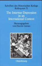 The Interwar Depression in an International Context (Schriften Des Historischen Kollegs") 〈51〉