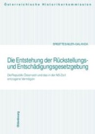 Die Entstehung Der Ruckstellungs- Und Entschadigungsgesetzgebung : Die Republik Osterreich Und Das in Der NS-Zeit Entzogene Vermogen (Veroffentlichungen der Osterreichischen Historikerkommission)