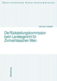 Die Ruckstellungskommission Beim Landesgericht Fur Zivilrechtssachen in Wien : Die Verfahren VOR Den Osterreichischen Ruckstellungskommissionen 1 (Veroffentlichungen der Osterreichischen Historikerkommission)