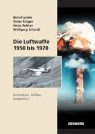 Die Luftwaffe 1950 bis 1970 : Konzeption, Aufbau, Integration. Mit Beitr. v. Hillrich von der Felsen, Peter Klatte, Axel B. Kleppien u. a. (Sicherheitspolitik und Streitkräfte der Bundesrepublik Deutschland 2) （2006. X, 869 S. m. zahlr. z. Tl. farb. Abb. 240 mm）