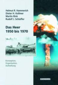 Das Heer 1950 bis 1970 : Konzeption, Organisation, Aufstellung (Sicherheitspolitik und Streitkräfte der Bundesrepublik Deutschland 3) （2006. X, 822 S. 240 mm）