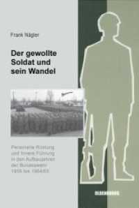 Der gewollte Soldat und sein Wandel : Personelle Rüstung und Innere Führung in den Aufbaujahren der Bundeswehr 1956 bis 1964/65 (Sicherheitspolitik und Streitkräfte der Bundesrepublik Deutschland 9) （2009. VIII, 534 S. 240 mm）