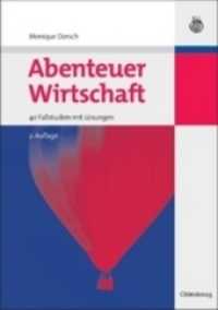 Abenteuer Wirtschaft : 40 Fallstudien mit Lösungen (Managementwissen für Studium und Praxis) （2., überarb. Aufl. 2009 310 S. m. graph. Darst. 210 mm）