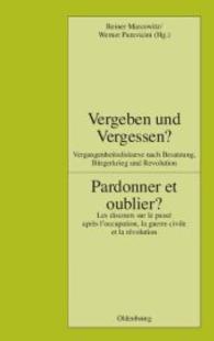 Vergeben Und Vergessen? Pardonner Et Oublier?: Vergangenheitsdiskurse Nach Besatzung, Bürgerkrieg Und Revolution. Les Discours Sur Le Passé (Pariser Historische Studien") 〈94〉