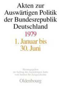 Akten zur Auswärtigen Politik der Bundesrepublik Deutschland. Akten zur Auswärtigen Politik der Bundesrepublik Deutschland 1979, 2 Teile (Akten zur Auswärtigen Politik der Bundesrepublik Deutschland) （2010. LXXXVIII, 2128 S. 245 mm）