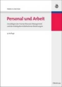 Personal Und Arbeit : Grundlagen Des Human Resource Management Und Der Arbeitgeber-arbeitnehmer-beziehungen (Oldenbourgs Lehr- Und Handbcher Der Wirts （9TH）