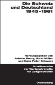 Die Schweiz und Deutschland 1945-1961 : Mit Beitr. in französ. Sprache (Schriftenreihe der Vierteljahrshefte für Zeitgeschichte Sondernummer) （2004. 24 cm）