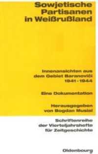 Sowjetische Partisanen in Weißrußland: Innenansichten Aus Dem Gebiet Baranovici 1941-1944. Eine Dokumentation (Schriftenreihe Der Vierteljahrshefte Für Zeitgeschichte") 〈88〉