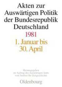 Akten zur Auswärtigen Politik der Bundesrepublik Deutschland. Band 2 Akten zur Auswärtigen Politik der Bundesrepublik Deutschland 1981, 3 Teile (Akten zur Auswärtigen Politik der Bundesrepublik Deutschland) （2012. XCVIII, 2250 S. 245 mm）