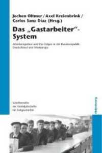 戦後ドイツと西欧における外国人労働者問題<br>Das "Gastarbeiter"-System : Arbeitsmigration und ihre Folgen in der Bundesrepublik Deutschland und Westeuropa (Schriftenreihe der Vierteljahrshefte für Zeitgeschichte 104) （2012. 268 S. 3 b/w ill. 24 cm）