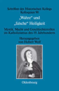 "Wahre" und "falsche" Heiligkeit : Mystik, Macht und Geschlechterrollen im Katholizismus des 19. Jahrhunderts (Schriften des Historischen Kollegs 90) （2013. X, 266 S. 235 mm）