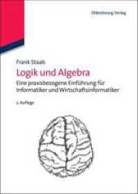 Logik und Algebra : Eine praxisbezogene Einf&uuml;hrung f&uuml;r Informatiker und Wirtschaftsinformatiker (Wirtschaftsinformatik kompakt) （2. Aufl. 2012. XII, 148 S. m. Abb. 240 mm）