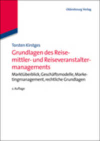 Grundlagen des Reisemittler- und Reiseveranstaltermanagements : Marktüberblick, Geschäftsmodelle, Marketingmanagement, Rechtliche Grundlagen （2. Aufl. 2013. VIII, 126 S. 33 b/w ill. 240 mm）
