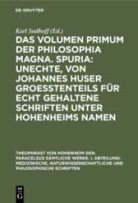 Das Volumen Primum Der Philosophia Magna. Spuria: Unechte, Von Johannes Huser Groeßtenteils Für Echt Gehaltene Schriften Unter Hohenheims Na (Theophrast Von Hohenheim Gen. Paracelsus Sämtliche Werke. I. Abteilung: Medizinische, Naturwi 〈14〉