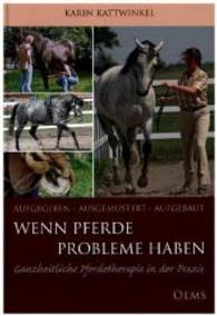 Wenn Pferde Probleme haben : Aufgegeben, Ausgemustert, Aufgebaut. Ganzheitliche Pferdetherapie in der Praxis (Nova Hippologica) （2007. 176 S. m. 50 farb. Abb. 24 cm）