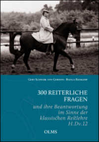300 reiterliche Fragen : und ihre Beantwortung im Sinne der klassischen Reitlehre H.Dv.12. （1. Aufl. 2015. 328 S. mit 45 größtenteils farbigen Abbildun）