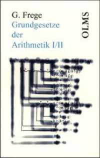Grundgesetze der Arithmetik I/II : Begriffsschriftlich abgeleitet. 2 Bde. in e. Bd. (Olms Paperbacks Bd.32) （3. Nachdr. d. Ausg. v. 1893/1903. 2009. XXXII, 517 S. 23,5 cm）