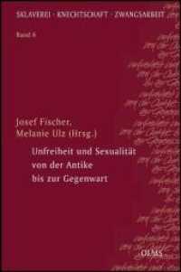 Unfreiheit und Sexualität von der Antike bis zur Gegenwart (Sklaverei - Knechtschaft - Zwangsarbeit 6) （1., Aufl. 2010. 264 S. 24 cm）