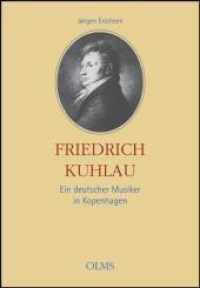Friedrich Kuhlau - Ein deutscher Musiker in Kopenhagen : Eine Biographie nach zeitgenössischen Dokumenten. （2011. 2011. 416 S. mit zahlr. Abb. 21 cm）