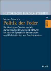 Politik der Feder : Die Vereinigten Staaten und die Bundesrepublik Deutschland 1945/49 bis 1990 im Spiegel der Erinnerungen von US-Präsidenten und Bundeskanzlern. (Historische Europa-Studien 19) （2017. 893 S. 240 mm）