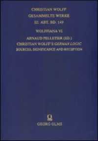 Wolffiana VI: Christian Wolff's German Logic : Sources, Significance and Reception. (Christian Wolff, Gesammelte Werke. III. Abt., Materialien und Dokumente 149) （2017. 244 S. 240 mm）