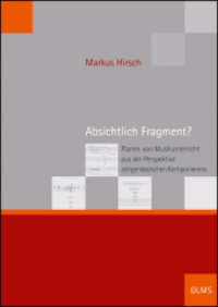 Absichtlich Fragment? : Planen von Musikunterricht aus der Perspektive zeitgenössischen Komponierens (Schriften der Hochschule für Musik Freiburg .5) （2018. 457 S. mit 28 Graphiken und Notenbeispielen. 240 mm）