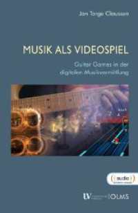 Musik als Videospiel : Guitar Games in der digitalen Musikvermittlung. （2021. 290 S. mit 15 Abbildungen. 240 mm）