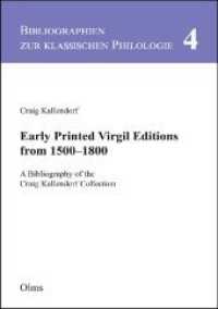 Early Printed Virgil Editions from 1500-1800 : A Bibliography of the Craig Kallendorf Collection (Bibliographien zur klassischen Philologie 4) （2021. 714 S. mit 12 Abb. 210 mm）