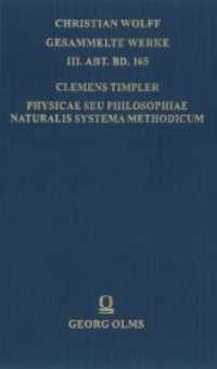 Physicae seu philosophiae naturalis systema methodicum : Pars prima; complectens physicam generalem (Christian Wolff, Gesammelte Werke. III. Abt., Materialien und Dokumente 165) （2022. 342 S. 220 mm）