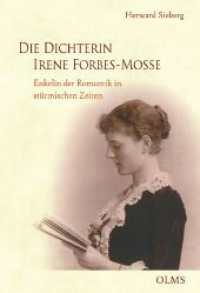 Die Dichterin Irene Forbes-Mosse : Enkelin der Romantik in stürmischen Zeiten. （2022. 544 S. mit 37 Abb. 220 mm）