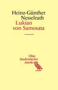 Lukian von Samosata : Der Weg eines Syrers ins Römische Reich und in die europäische Geisteswelt (Studienbücher Antike 20) （2024. 380 S. 205 mm）