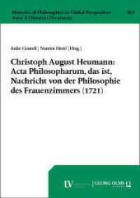 Christoph August Heumann: Acta Philosopharum, das ist, Nachricht von der Philosophie des Frauenzimmers (1721) (Histories of Philosophies in Global Perspectives. Series II: Historical Documents 2) （2023. 149 S. 210.0 mm）