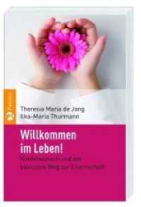 Willkommen im Leben! : Kinderwunsch und der bewusste Weg zur Elternschaft （2008. 166 S. 21,5 cm）