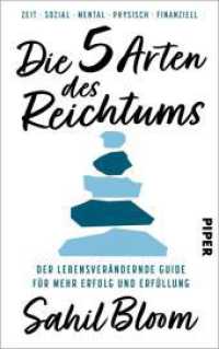 Die 5 Arten des Reichtums : Der lebensverändernde Guide für mehr Erfolg und Erfüllung | Der internationale Bestseller und Leitfaden für ein glücklicheres, gesünderes und wohlhabenderes Leben （Auflage. 2025. 448 S. 220.00 mm）